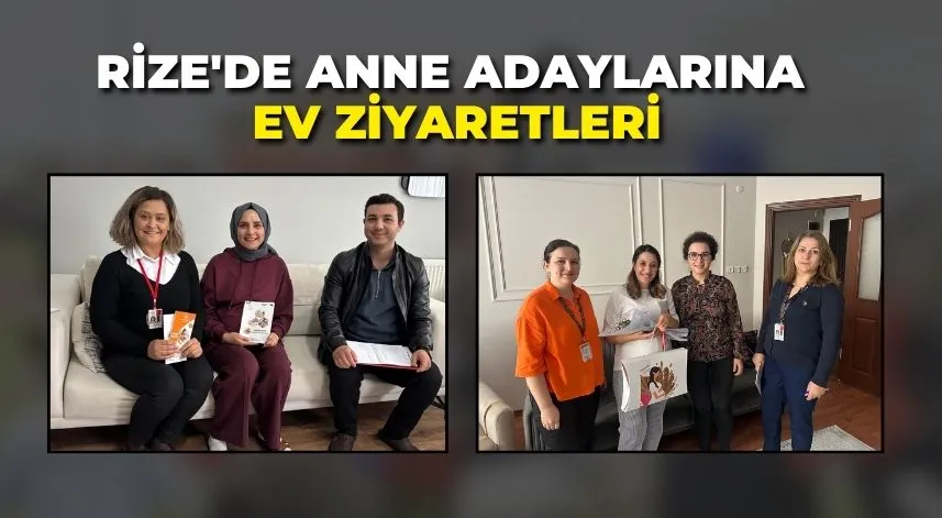 Rize'de anne adaylarına ev ziyaretleri