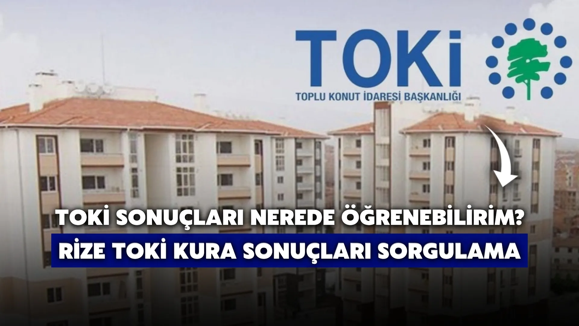 TOKİ sonuçlarını nasıl öğrenebilirim? Rize TOKİ kura sonuçları sorgulama