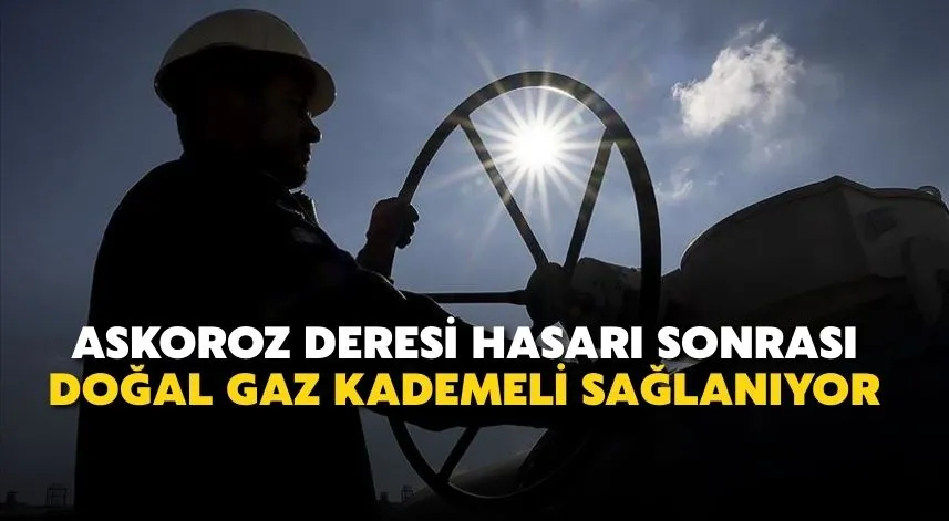 Askoroz Deresi Hasarı Sonrası Doğal Gaz Kademeli Sağlanıyor