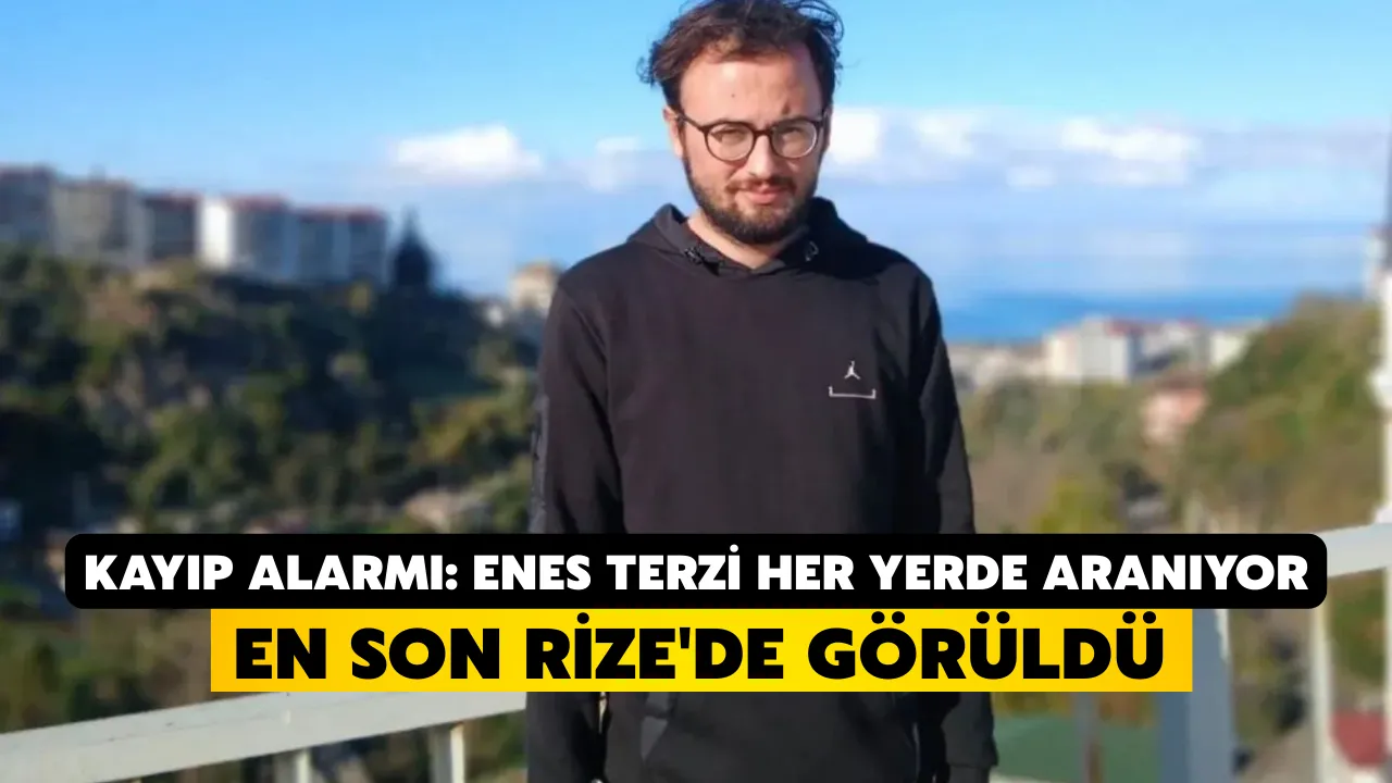 Kayıp Alarmı: Enes Terzi Her Yerde Aranıyor