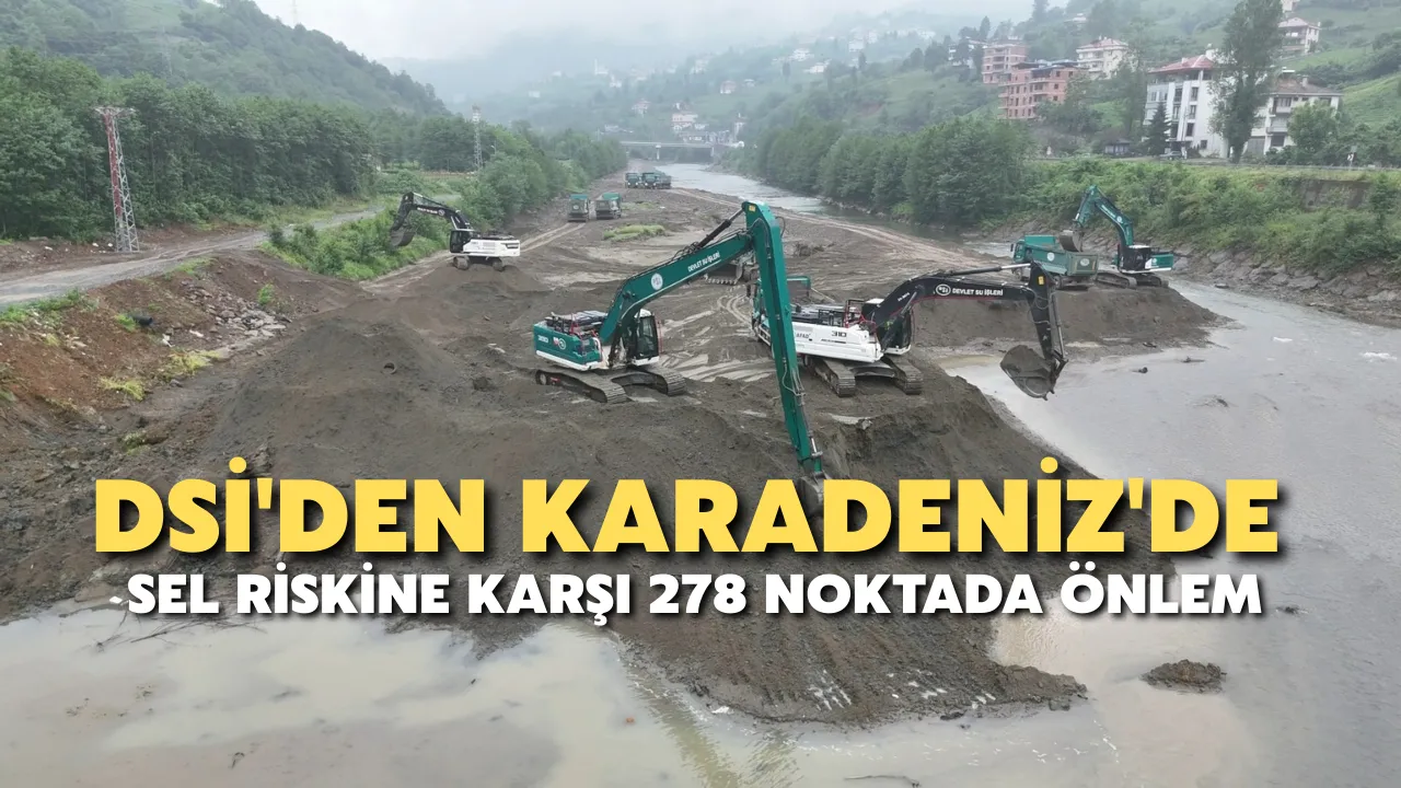 DSİ'den Karadeniz'de sel riskine karşı 278 noktada önlem