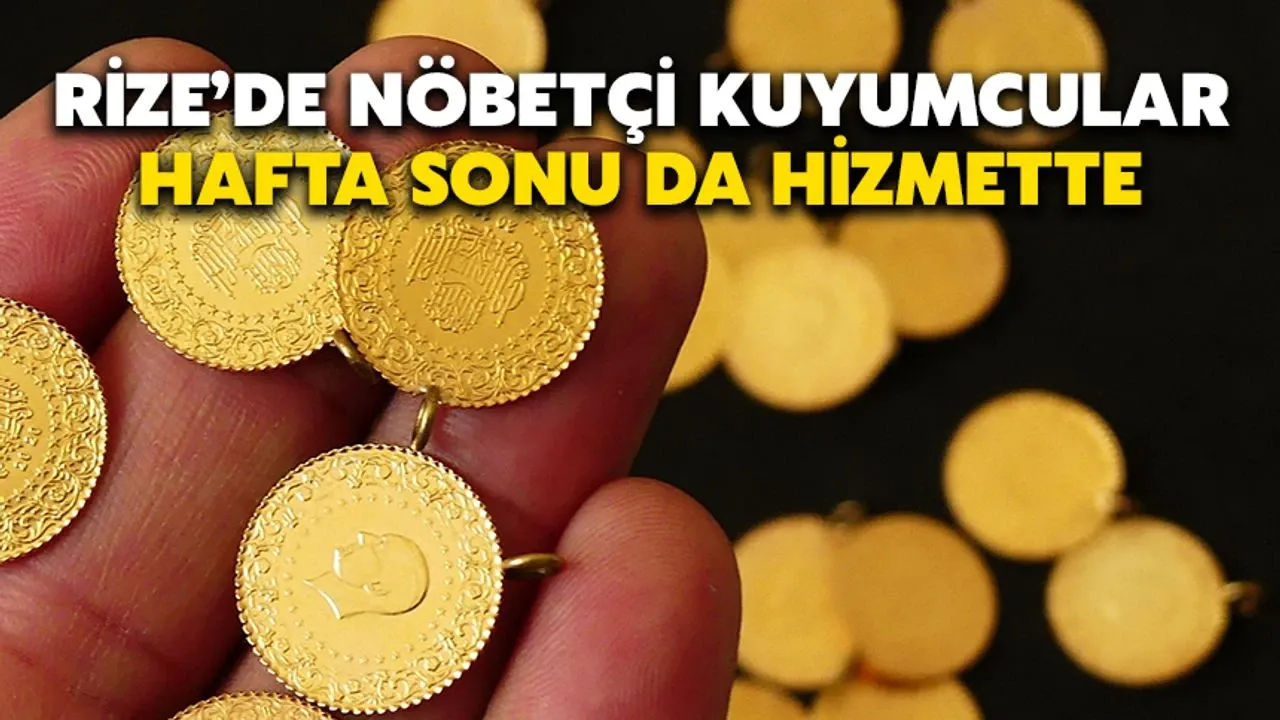 Rize’de Pazar Günü Nöbetçi Kuyumcular Belli Oldu