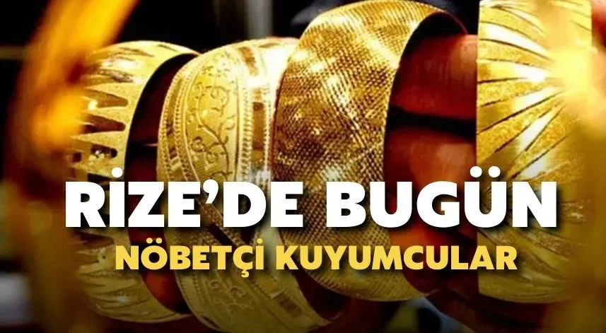Rize’de Bugün Nöbetçi Kuyumcular