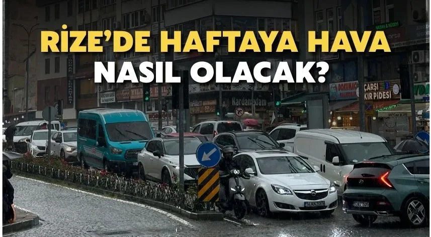 Rize’de Haftaya Hava Nasıl Olacak? 