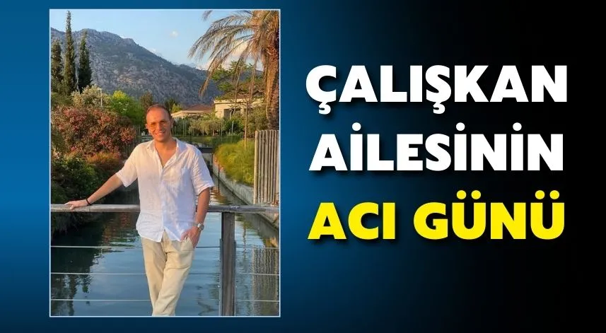 Çalışkan Ailesinin Acı Günü