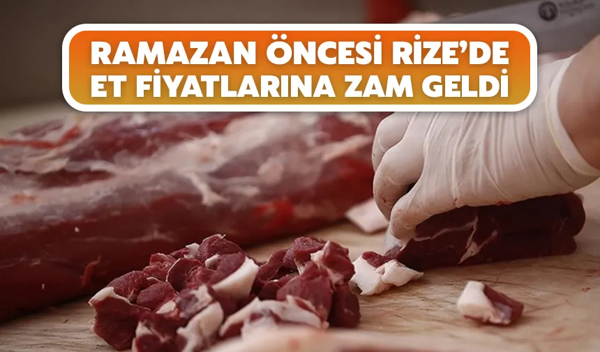 Ramazan öncesi Rize’de et fiyatlarına zam geldi