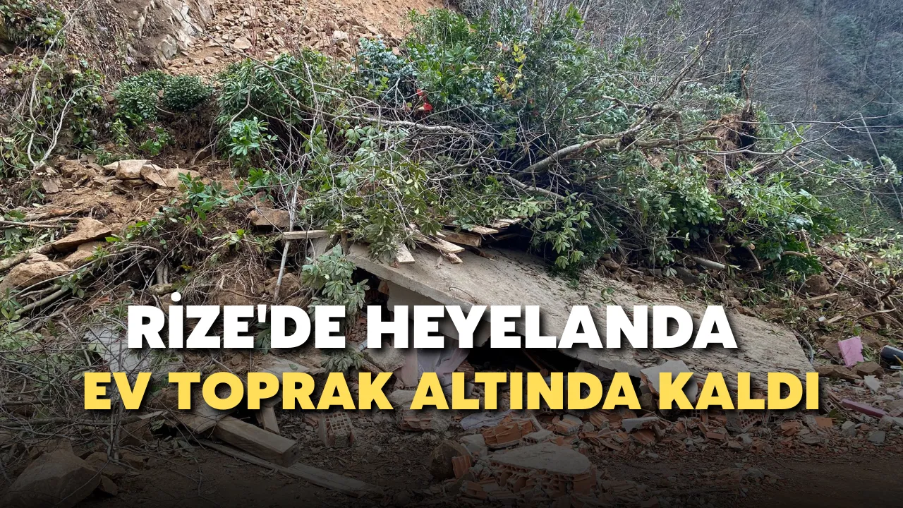 Rize'de heyelanda ev toprak altında kaldı