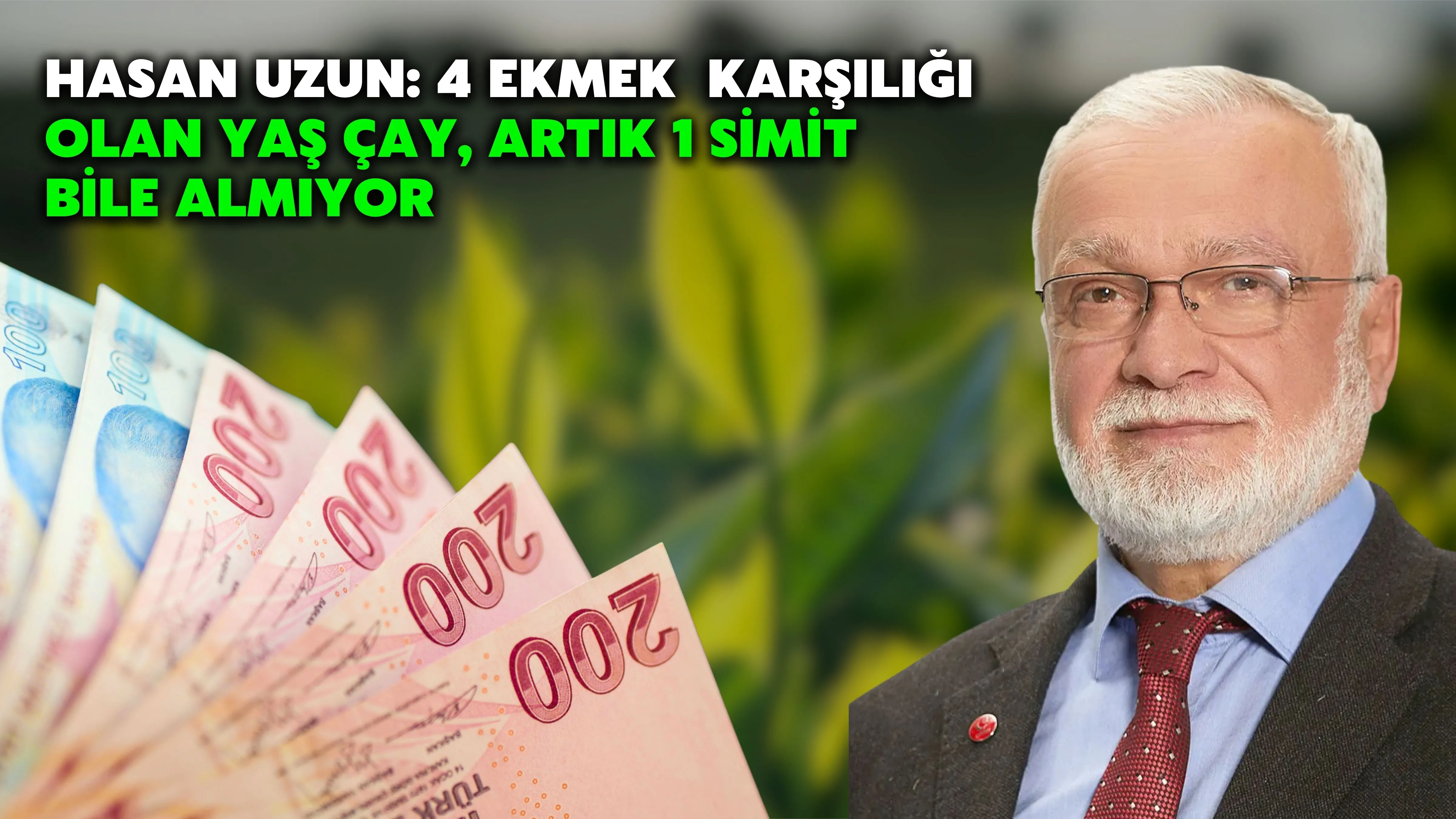 Hasan Uzun: 4 ekmek karşılığı olan yaş çay, artık 1 simit bile almıyor