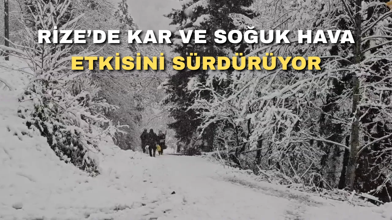 Rize’de kar ve soğuk hava etkisini sürdürüyor