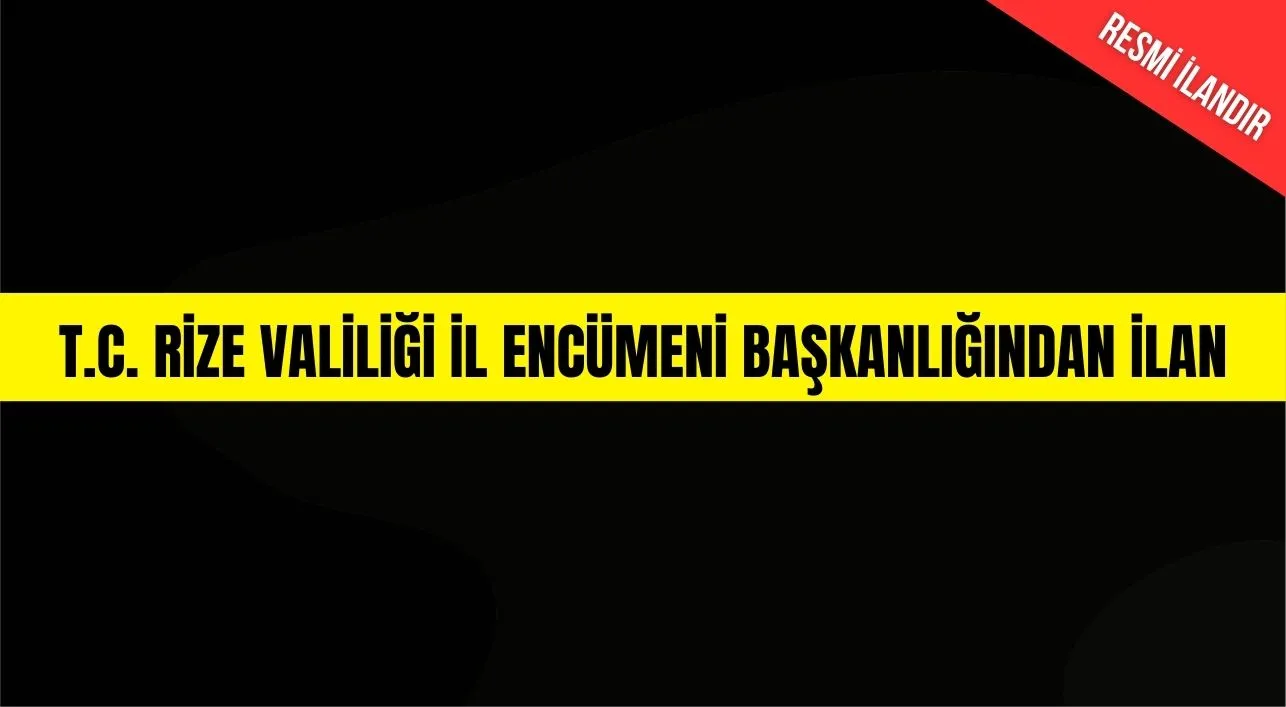 T.C. RİZE VALİLİĞİ İL ENCÜMENİ BAŞKANLIĞINDAN İLAN
