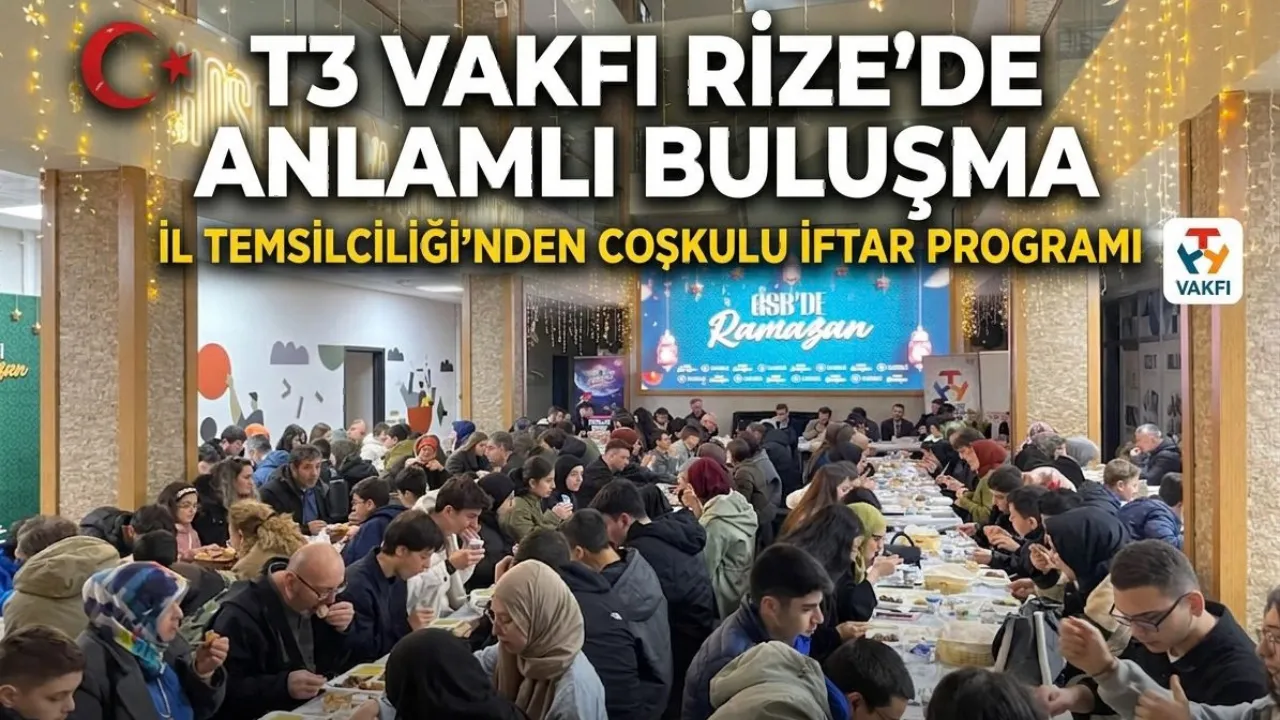 T3 Vakfı Rize İl Temsilciliği’nden Anlamlı İftar Programı