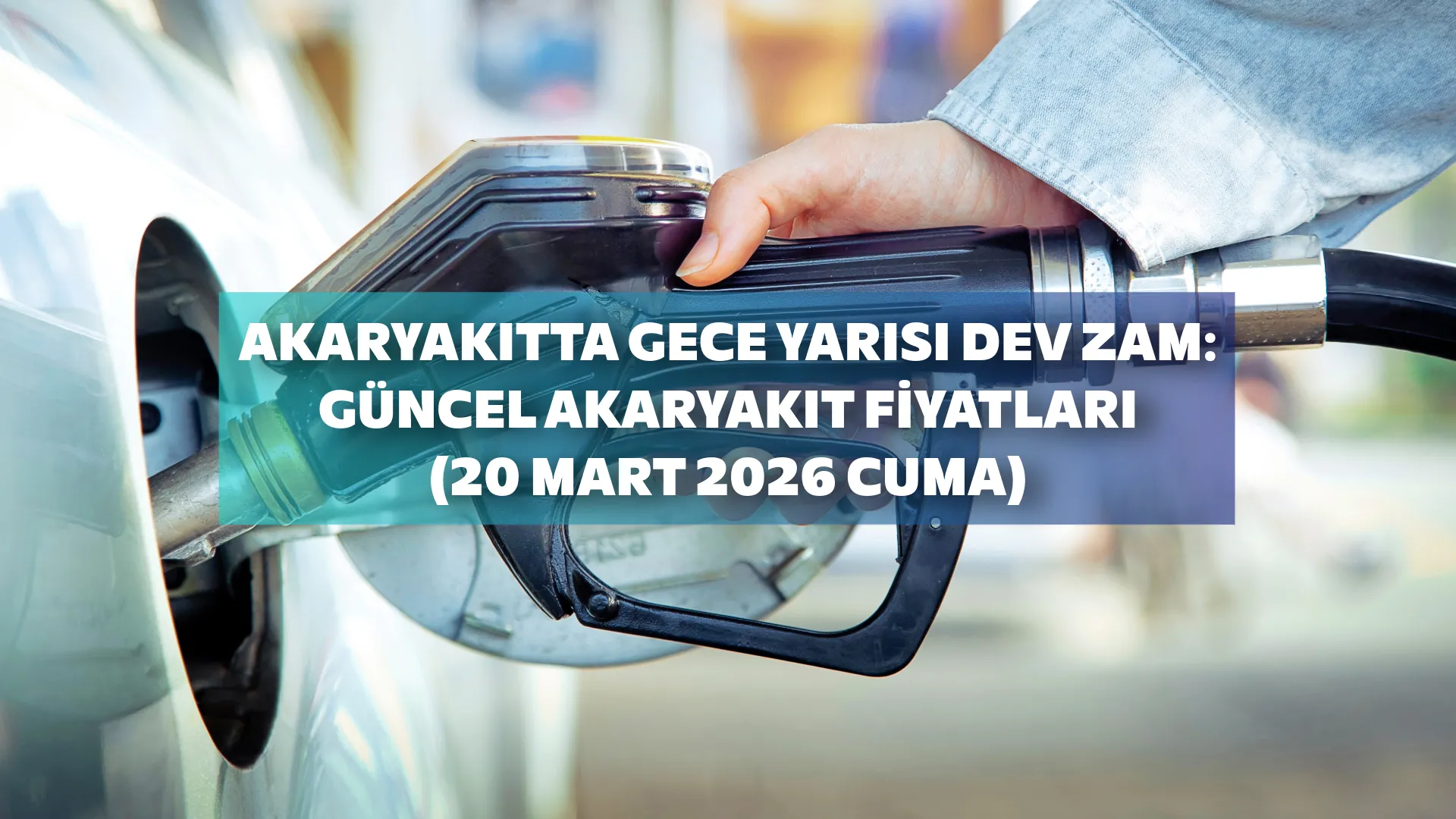 AKARYAKITTA GECE YARISI DEV ZAM: Güncel Akaryakıt Fiyatları (20 Mart 2026 Cuma)