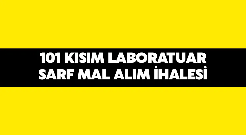101 KISIM LABORATUAR SARF MAL ALIM İHALESİ