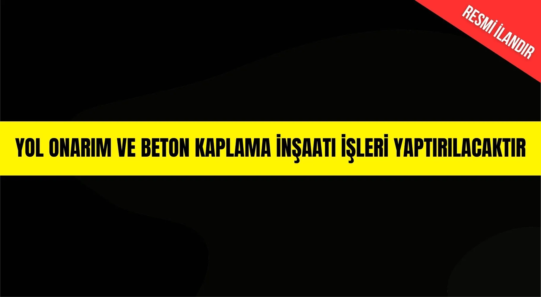 YOL ONARIM VE BETON KAPLAMA İNŞAATI İŞLERİ YAPTIRILACAKTIR