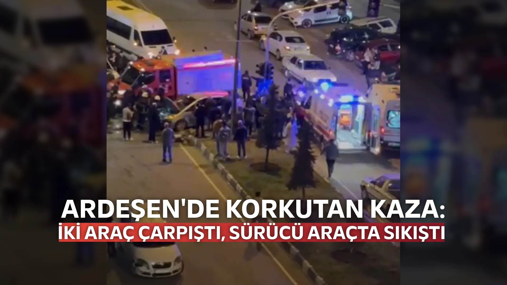 Ardeşen'de Korkutan Kaza: İki Araç Çarpıştı, Sürücü Araçta Sıkıştı