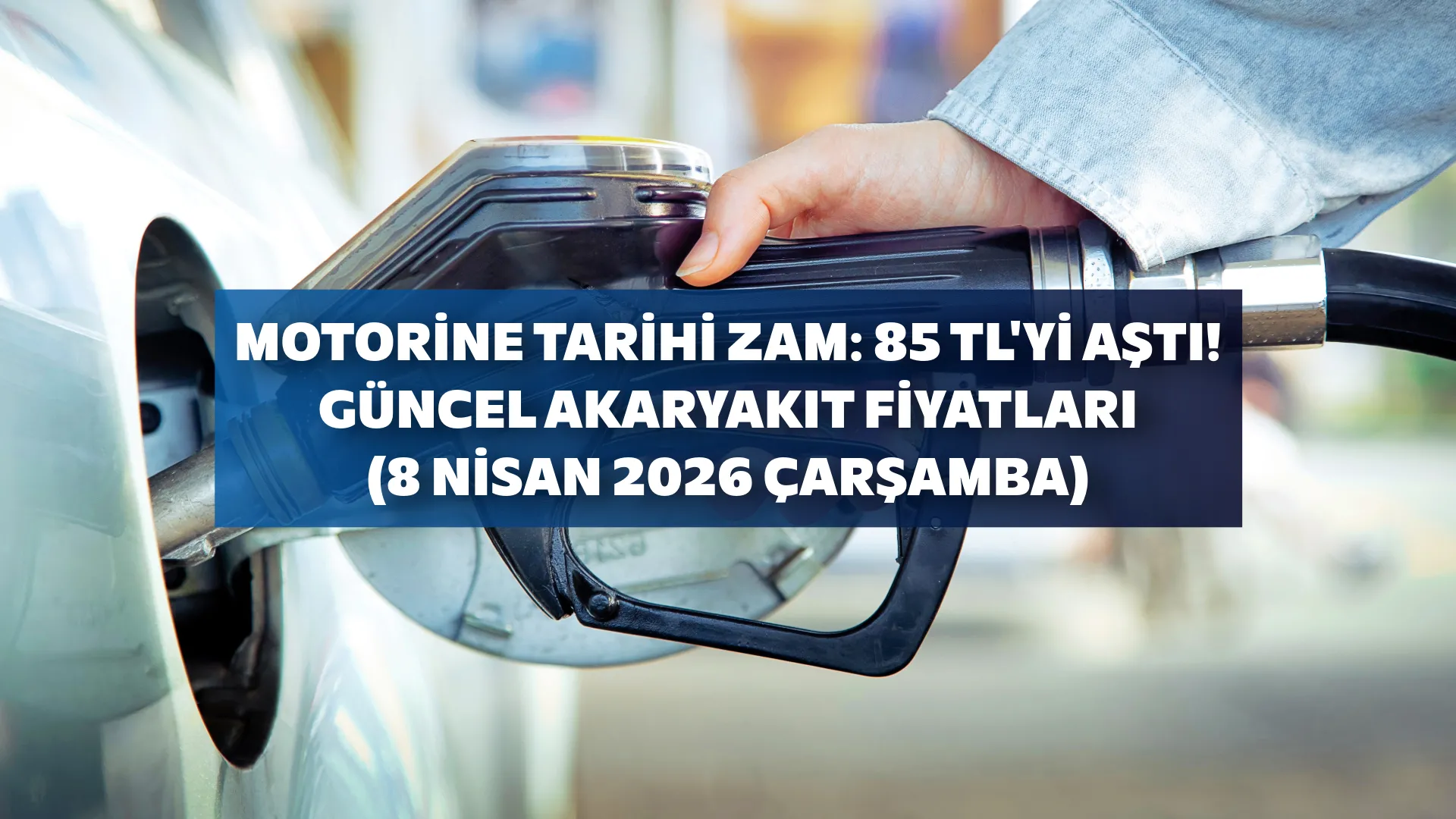 MOTORİNİN FİYATI 85 LİRAYI AŞTI! GÜNCEL AKARYAKIT FİYATLARI 8 NİSAN ÇARŞAMBA