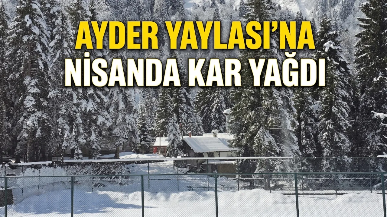 Ayder Yaylası'na nisanda kar yağdı