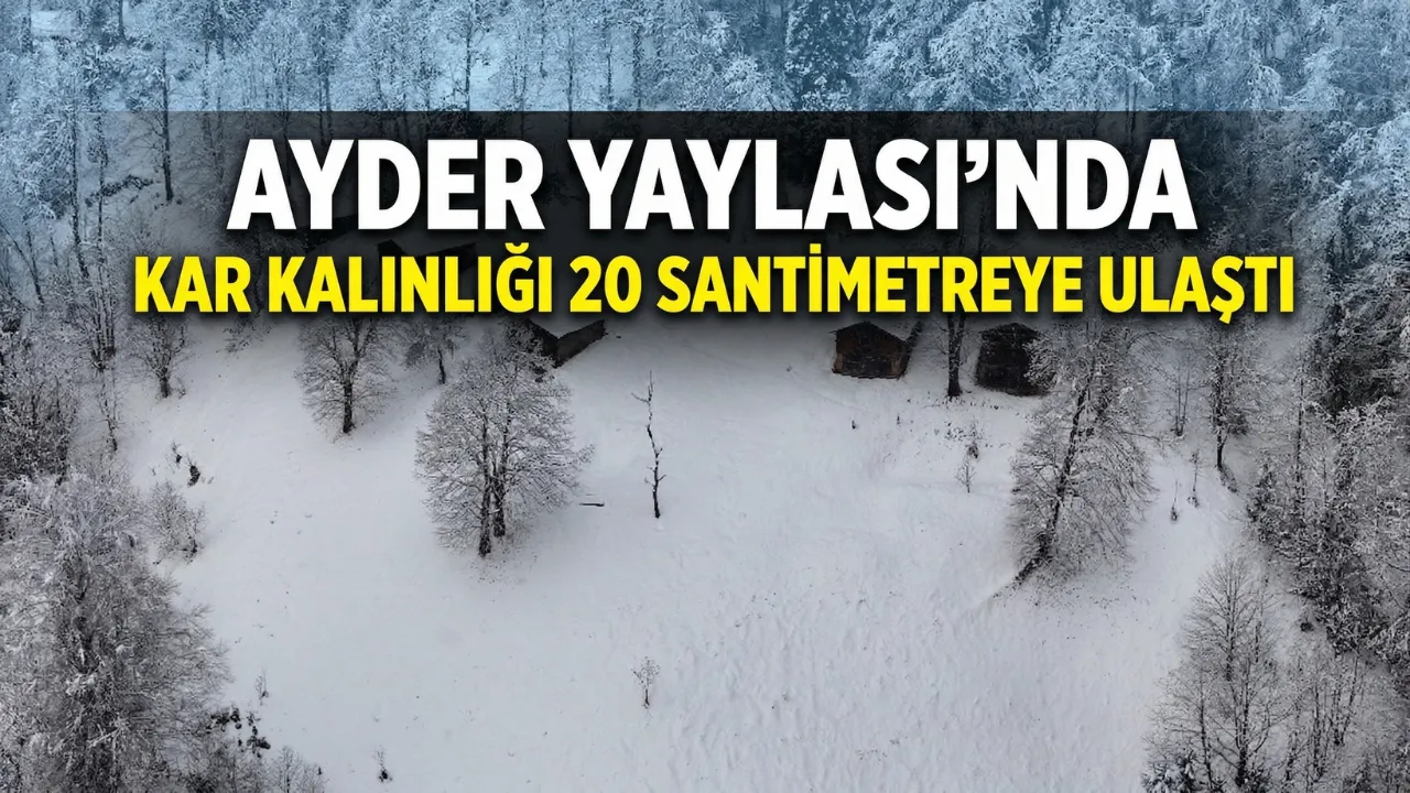Ayder Yaylası'nda kar kalınlığı 20 santimetreye ulaştı