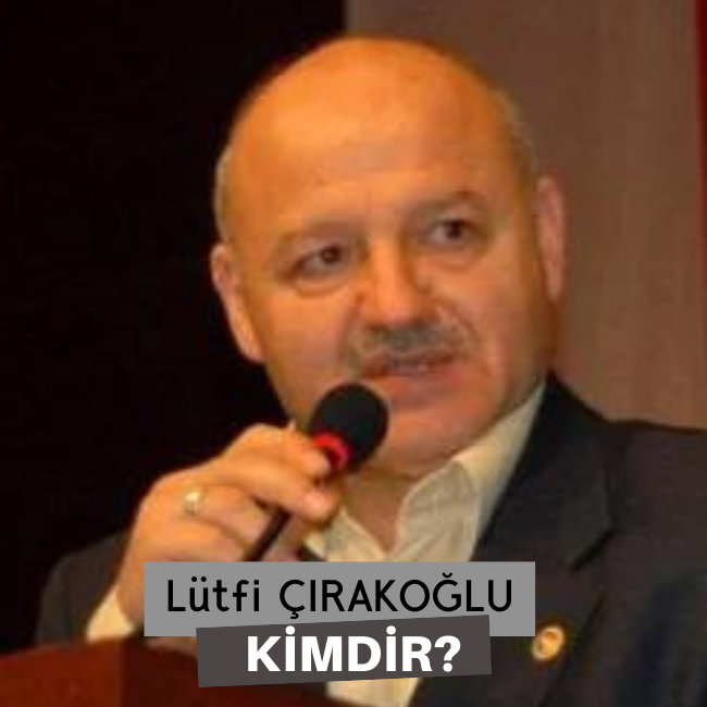 Lütfi Çırakoğlu Kimdir