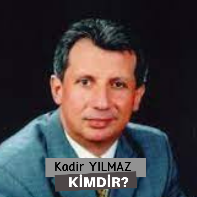 Kadir Yılmaz Kimdir