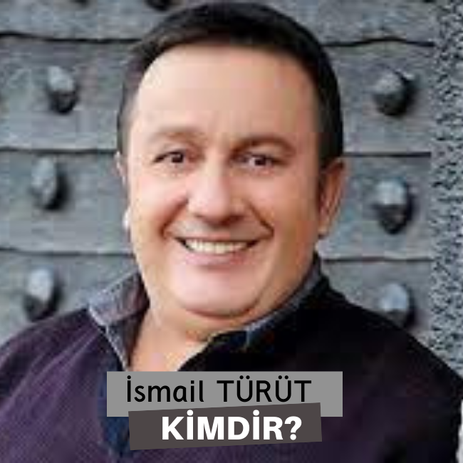 İsmail Türüt Kimdir